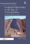 Sculptural Materiality in the Age of Conceptualism : International Experiments in Italy - Book