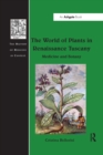 The World of Plants in Renaissance Tuscany : Medicine and Botany - Book