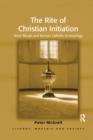 The Rite of Christian Initiation : Adult Rituals and Roman Catholic Ecclesiology - Book