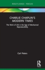 Charlie Chaplin’s Modern Times : The Work of Life in the Age of Mechanical Reproducibility - Book