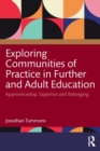 Exploring Communities of Practice in Further and Adult Education : Apprenticeship, Expertise and Belonging - Book