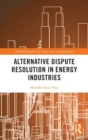 Alternative Dispute Resolution in Energy Industries - Book