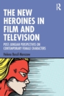 The New Heroines in Film and Television : Post-Jungian Perspectives on Contemporary Female Characters - Book