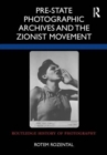 Pre-State Photographic Archives and the Zionist Movement - Book