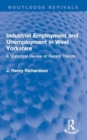 Industrial Employment and Unemployment in West Yorkshire : A Statistical Review of Recent Trends - Book