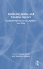 Epistemic Justice and Creative Agency : Global Perspectives on Literature and Film - Book