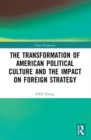 The Transformation of American Political Culture and the Impact on Foreign Strategy - Book