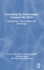 Governing the Interlinkages between the SDGs : Approaches, Opportunities and Challenges - Book
