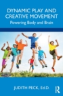 Dynamic Play and Creative Movement : Powering Body and Brain - Book