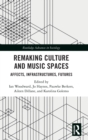 Remaking Culture and Music Spaces : Affects, Infrastructures, Futures - Book