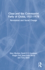 Class and the Communist Party of China, 1921-1978 : Revolution and Social Change - Book