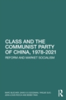 Class and the Communist Party of China, 1978-2021 : Reform and Market Socialism - Book