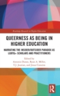 Queerness as Being in Higher Education : Narrating the Insider/Outsider Paradox as LGBTQ+ Scholars and Practitioners - Book