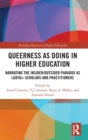 Queerness as Doing in Higher Education : Narrating the Insider/Outsider Paradox as LGBTQ+ Scholars and Practitioners - Book