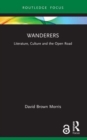 Wanderers : Literature, Culture and the Open Road - Book