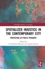 Spatialized Injustice in the Contemporary City : Protesting as Public Pedagogy - Book