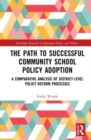 The Path to Successful Community School Policy Adoption : A Comparative Analysis of District-Level Policy Reform Processes - Book