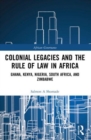 Colonial Legacies and the Rule of Law in Africa : Ghana, Kenya, Nigeria, South Africa, and Zimbabwe - Book