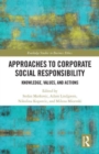 Approaches to Corporate Social Responsibility : Knowledge, Values, and Actions - Book