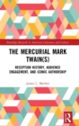 The Mercurial Mark Twain(s) : Reception History, Audience Engagement, and Iconic Authorship - Book