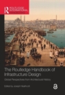 The Routledge Handbook of Infrastructure Design : Global Perspectives from Architectural History - Book
