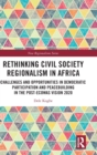 Rethinking Civil Society Regionalism in Africa : Challenges and Opportunities in Democratic Participation and Peacebuilding in the Post-ECOWAS Vision 2020 - Book