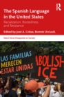 The Spanish Language in the United States : Rootedness, Racialization, and Resistance - Book