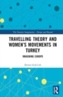 Travelling Theory and Women’s Movements in Turkey : Imagining Europe - Book