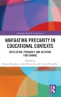 Navigating Precarity in Educational Contexts : Reflection, Pedagogy, and Activism for Change - Book