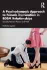 A Psychodynamic Approach to Female Domination in BDSM Relationships : Sexuality Between Pleasure and Work - Book