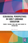 Ecological Perspectives in Early Language Education : Parent, Teacher, Peer, and Child Agency in Interaction - Book