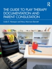 The Guide to Play Therapy Documentation and Parent Consultation - Book