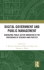 Digital Government and Public Management : Generating Public Sector Innovation at the Crossroads of Research and Practice - Book