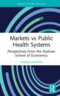 Markets vs Public Health Systems : Perspectives from the Austrian School of Economics - Book