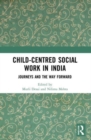 Child-Centred Social Work in India : Journeys and the Way Forward - Book