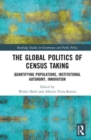 The Global Politics of Census Taking : Quantifying Populations, Institutional Autonomy, Innovation - Book