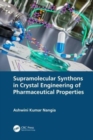 Supramolecular Synthons in Crystal Engineering of Pharmaceutical Properties - Book