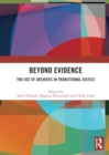 Beyond Evidence : The Use of Archives in Transitional Justice - Book