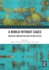 A World Without Cages : Bridging Immigration and Prison Justice - Book