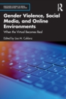 Gender Violence, Social Media, and Online Environments : When the Virtual Becomes Real - Book