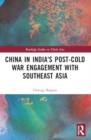 China in India's Post-Cold War Engagement with Southeast Asia - Book