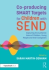 Co-producing SMART Targets for Children with SEND : Capturing the Authentic Voice of Children, Young People and their Caregivers - Book