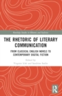 The Rhetoric of Literary Communication : From Classical English Novels to Contemporary Digital Fiction - Book