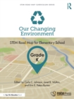 Our Changing Environment, Grade K : STEM Road Map for Elementary School - Book
