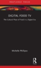 Digital Food TV : The Cultural Place of Food in a Digital Era - Book