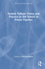 System Failure: Policy and Practice in the School-to-Prison Pipeline - Book