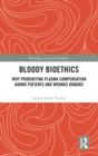 Bloody Bioethics : Why Prohibiting Plasma Compensation Harms Patients and Wrongs Donors - Book
