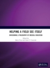 Helping a Field See Itself : Envisioning a Philosophy of Medical Education - Book