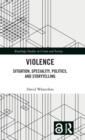 Violence : Situation, Speciality, Politics, and Storytelling - Book