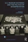 U.S. Museum Histories and the Politics of Interpretation : Never Neutral - Book